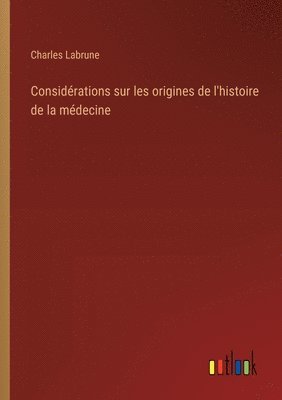 bokomslag Considrations sur les origines de l'histoire de la mdecine