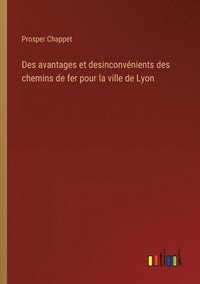 bokomslag Des avantages et desinconvnients des chemins de fer pour la ville de Lyon