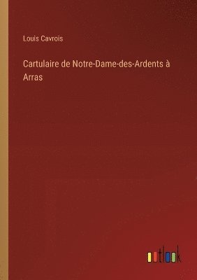 bokomslag Cartulaire de Notre-Dame-des-Ardents  Arras