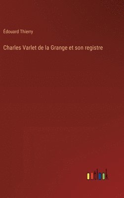 Édouard Thierry - Charles Varlet de la Grange et son registre, Inbunden
