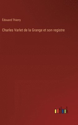 Charles Varlet de la Grange et son registre 1