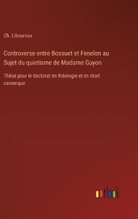 bokomslag Controverse entre Bossuet et Fenelon au Sujet du quietisme de Madame Guyon