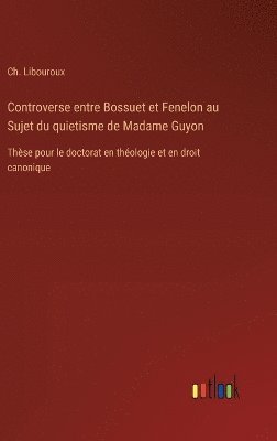 bokomslag Controverse entre Bossuet et Fenelon au Sujet du quietisme de Madame Guyon