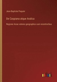 bokomslag De Caspiana atque Aralica