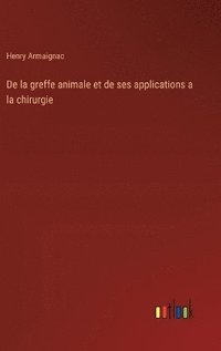 bokomslag De la greffe animale et de ses applications a la chirurgie