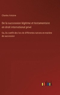 bokomslag De la succession lgitime et testamentaire en droit international priv