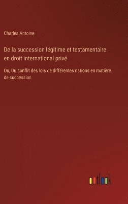 De la succession lgitime et testamentaire en droit international priv 1