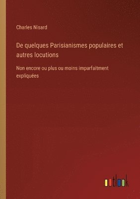 Charles Nisard - De quelques Parisianismes populaires et autres locutions, Häftad