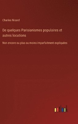 De quelques Parisianismes populaires et autres locutions 1