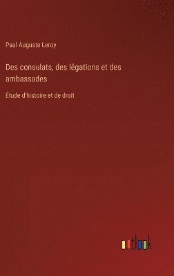Des consulats, des légations et des ambassades