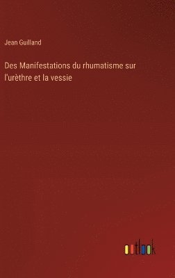 bokomslag Des Manifestations du rhumatisme sur l'urèthre et la vessie