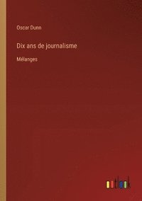 bokomslag Dix ans de journalisme