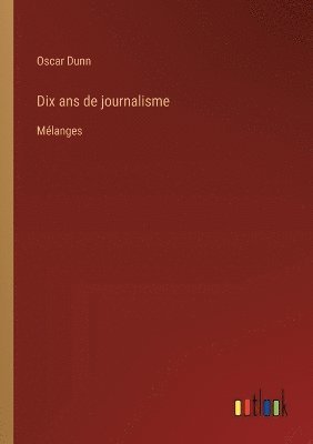 bokomslag Dix ans de journalisme