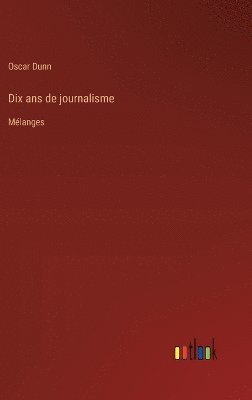 bokomslag Dix ans de journalisme