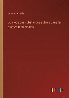 Du siége des substances actives dans les plantes médicinales