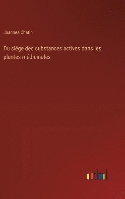 Du siége des substances actives dans les plantes médicinales