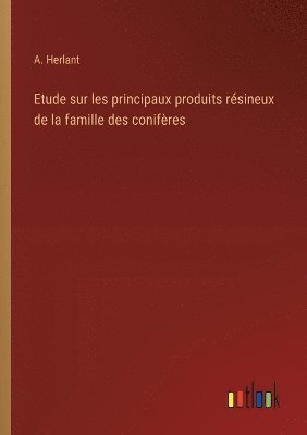 bokomslag Etude sur les principaux produits résineux de la famille des conifères