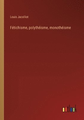 Ftichisme, polythisme, monothisme 1