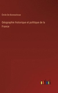 bokomslag Gographie historique et politique de la France