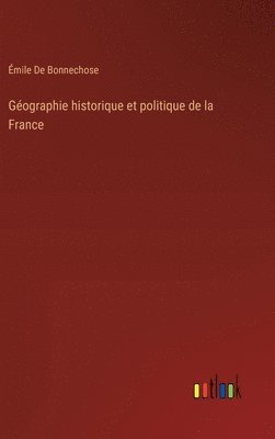 bokomslag Gographie historique et politique de la France