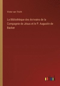 bokomslag La Bibliothque des crivains de la Compagnie de Jsus et le P. Augustin de Backer