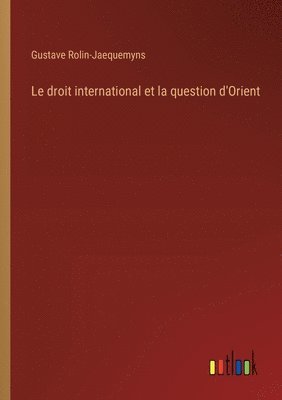 bokomslag Le droit international et la question d'Orient