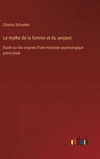 bokomslag Le mythe de la femme et du serpent: Étude sur les origines d'une évolution psychologique primordiale