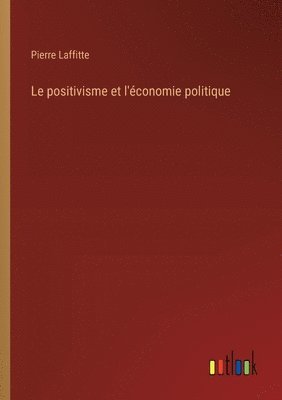 bokomslag Le positivisme et l'conomie politique