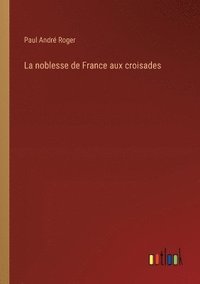 bokomslag La noblesse de France aux croisades