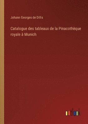 bokomslag Catalogue des tableaux de la Pinacothque royale  Munich