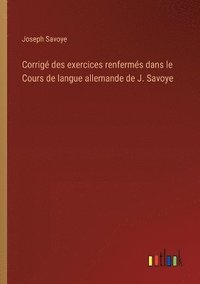 bokomslag Corrig des exercices renferms dans le Cours de langue allemande de J. Savoye