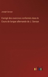 bokomslag Corrig des exercices renferms dans le Cours de langue allemande de J. Savoye