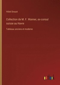 bokomslag Collection de M. F. Wanner, ex-consul suisse au Havre