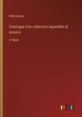 bokomslag Catalogue d'un collection aquarelles & dessins