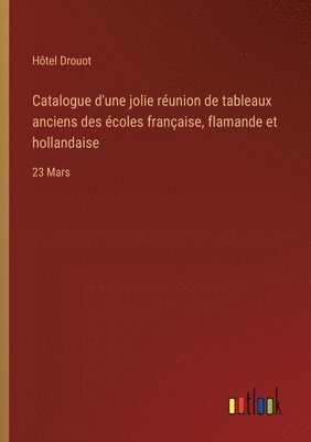 Catalogue d'une jolie runion de tableaux anciens des coles franaise, flamande et hollandaise 1