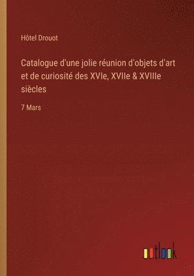 Hôtel Drouot - Catalogue d'une jolie réunion d'objets d'art et de curiosité des XVIe, XVIIe & XVIIIe siècles, Häftad
