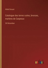 bokomslag Catalogue des terres cuites, bronzes, marbres de Carpeaux