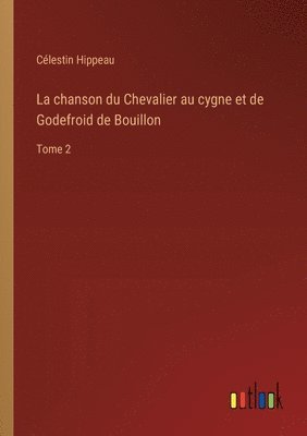bokomslag La chanson du Chevalier au cygne et de Godefroid de Bouillon