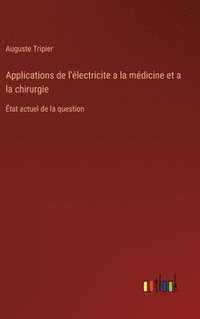 bokomslag Applications de l'lectricite a la mdicine et a la chirurgie