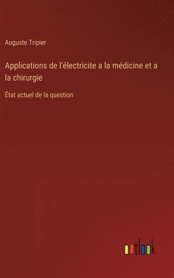 bokomslag Applications de l'lectricite a la mdicine et a la chirurgie
