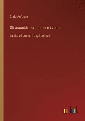 bokomslag Gli aracnidi, i crostacei e i vermi