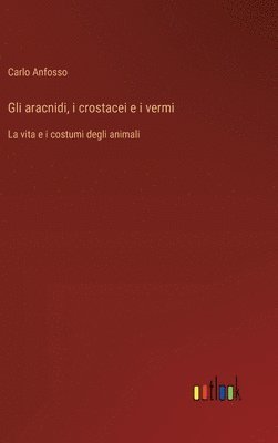 bokomslag Gli aracnidi, i crostacei e i vermi