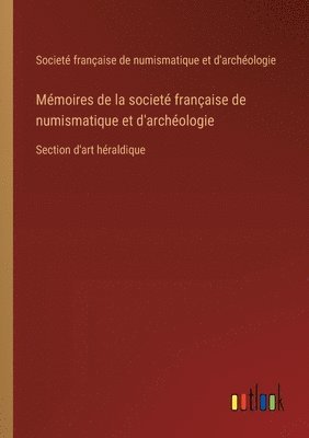 Mmoires de la societ franaise de numismatique et d'archologie 1