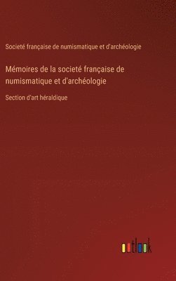 Mmoires de la societ franaise de numismatique et d'archologie 1