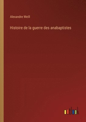 bokomslag Histoire de la guerre des anabaptistes