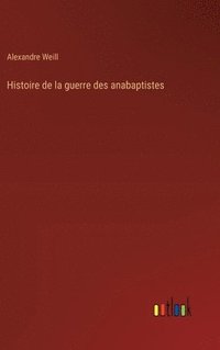bokomslag Histoire de la guerre des anabaptistes
