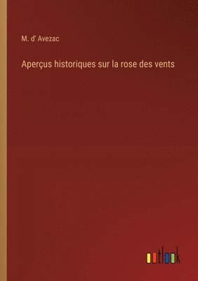 M D' Avezac, M. D' Avezac, M. d' Avezac - Aperçus historiques sur la rose des vents, Häftad