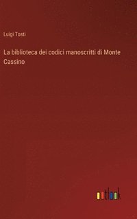 bokomslag La biblioteca dei codici manoscritti di Monte Cassino