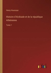 bokomslag Histoire d'Alcibiade et de la rpublique Athnienne