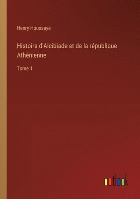 bokomslag Histoire d'Alcibiade et de la république Athénienne